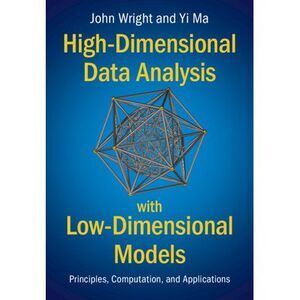High-Dimensional Data Analysis with Low-Dimensional Models -- John Wright